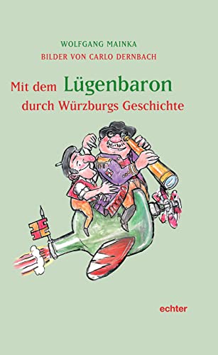 Mit dem Lügenbaron durch Würzburgs Geschichte: Mit Bildern von Carlo Dernbach