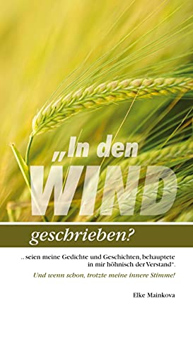 "In den Wind geschrieben?: ...seien meine Gedichte und Geschichten, behauptete in mir höhnisch der Verstand". von tredition