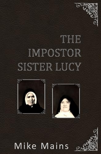 The Impostor Sister Lucy: The True Story of Our Lady of Fatima; a Must-Read Book for Catholics
