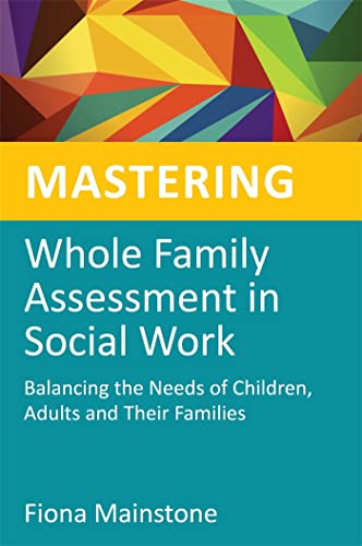 Mastering Whole Family Assessment in Social Work: Balancing the Needs of Children, Adults and Their Families (Mastering Social Work Skills) von Jessica Kingsley Publishers