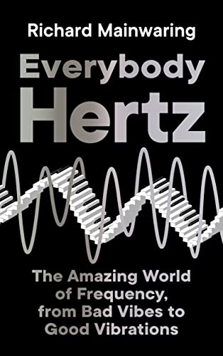 Everybody Hertz: The Amazing World of Frequency, from Bad Vibes to Good Vibrations von Profile Books