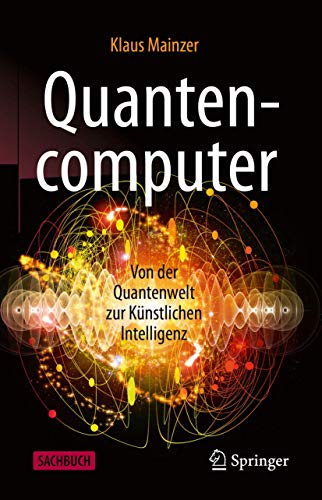 Quantencomputer: Von der Quantenwelt zur Künstlichen Intelligenz von Springer