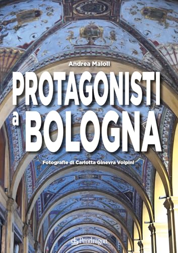 Protagonisti a Bologna (Amo Bologna) von Edizioni Pendragon