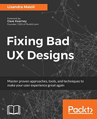Fixing Bad UX Designs: Master proven approaches, tools, and techniques to make your user experience great again (English Edition)