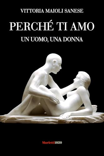 Perché ti amo. Un uomo, una donna (L' eco, Band 16) von Marietti