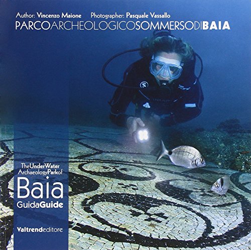 Parco archeologico sommerso di Baia. Guida ai fondali dei campi Flegrei-The UnderWater Archaeology Park of Baia. Guide to the depths of the Phlegraean Fields von Valtrend