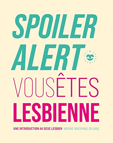 Spoiler alert : vous êtes lesbienne: Une introduction au sexe lesbien