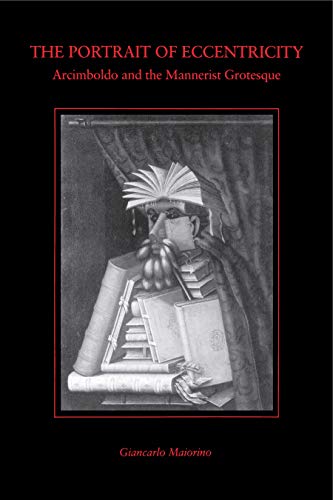The Portrait of Eccentricity: Arcimboldo and the Mannerist Grotesque von Penn State University Press