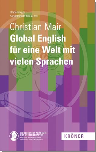 Global English für eine Welt mit vielen Sprachen (Heidelberger Akademische Bibliothek) von Alfred Kröner Verlag