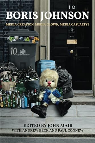 Boris Johnson: Media Creation, Media Clown, Media Casualty?