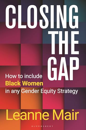 Closing the Gap: How to Include Black Women in any Gender Equity Strategy von Bloomsbury Business