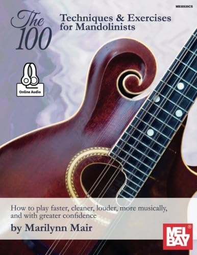 The 100 Techniques & Exercises for Mandolinists: How to play faster, cleaner, louder, more musically, and with greater confidence von Mel Bay Publications, Inc.