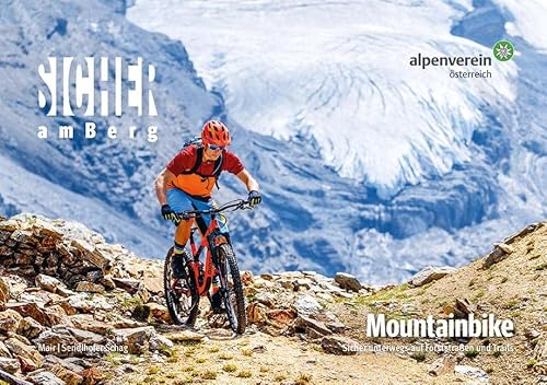 Sicher am Berg: Mountainbike: Sicher unterwegs auf Forststraßen und Trails. Ein Ratgeber für Mountainbiker:innen und solche, die es werden wollen von Tyrolia Verlagsanstalt Gm
