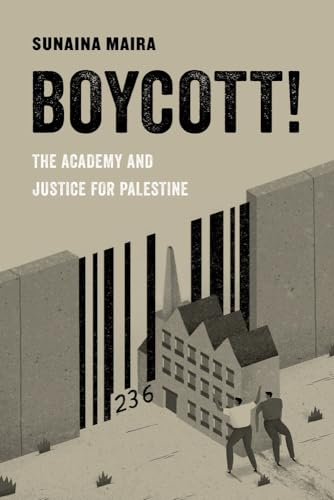 Boycott!: The Academy and Justice for Palestine (American Studies Now: Critical Histories of the Present): The Academy and Justice for Palestine Volume 4 von University of California Press