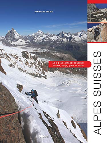 Alpes suisses, les plus belles courses: Rocher, neige, glace et mixte von GLENAT