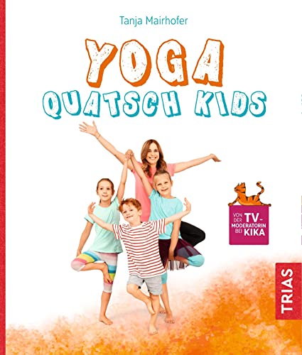 Yoga Quatsch Kids: Das freche Kinderyoga-Buch
