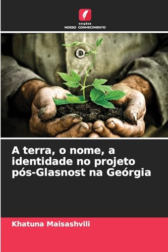 A terra, o nome, a identidade no projeto pós-Glasnost na Geórgia von Edições Nosso Conhecimento
