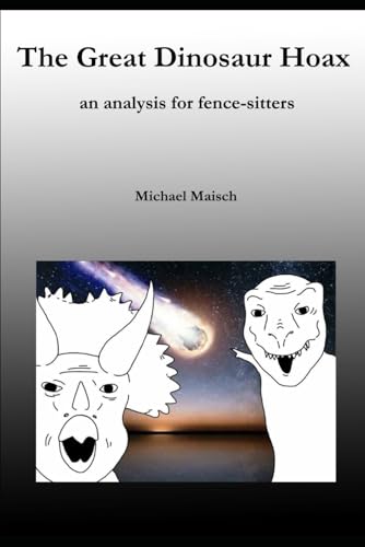 The great dinosaur hoax: An analysis for fence-sitters von Independently published