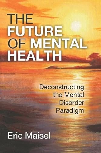 The Future of Mental Health: Deconstructing the Mental Disorder Paradigm