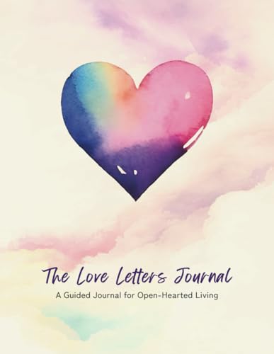 The Love Letters Journal: Journaling for Open-Hearted Living von IAJW PRESS