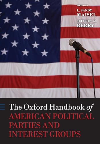 The Oxford Handbook of American Political Parties and Interest Groups (Oxford Handbooks) (The Oxford Handbooks of American Politics) von Oxford University Press