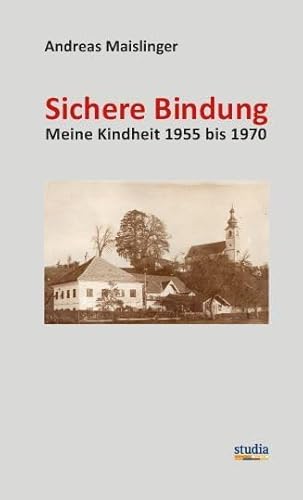 Sichere Bindung: Meine Kindheit 1955 bis 1970