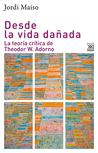 Desde la vida dañada: La teoría crítica de Theodor W. Adorno (Filosofía y pensamiento, Band 1182) von Siglo XXI