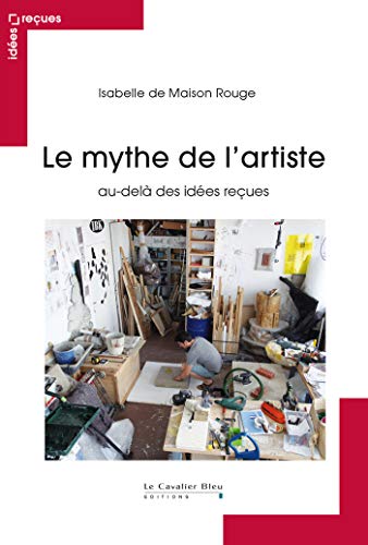 Le Mythe de l'artiste: au-delà des idées reçues