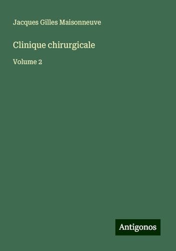 Clinique chirurgicale: Volume 2 von Antigonos Verlag