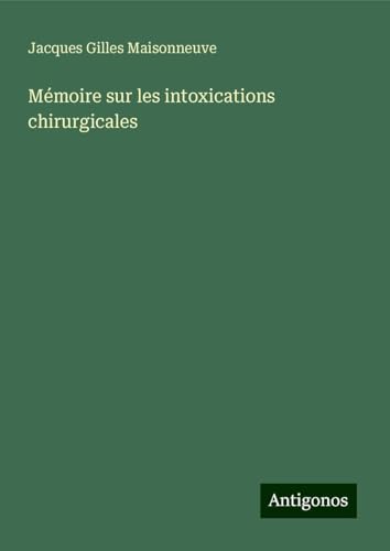 Mémoire sur les intoxications chirurgicales von Antigonos Verlag