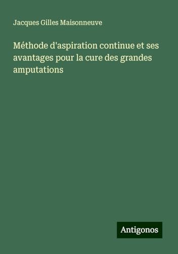 Méthode d'aspiration continue et ses avantages pour la cure des grandes amputations von Antigonos Verlag