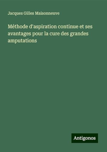 Méthode d'aspiration continue et ses avantages pour la cure des grandes amputations von Antigonos Verlag