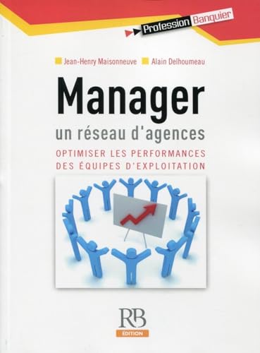 Manager un réseau d'agences : Optimisier les performances des équipes d'exploitation: Optimiser les performances des équipes d'exploitation.