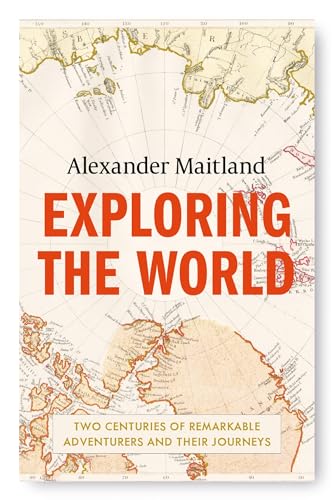 Exploring the World: Two centuries of remarkable adventurers and their journeys von Weidenfeld & Nicolson