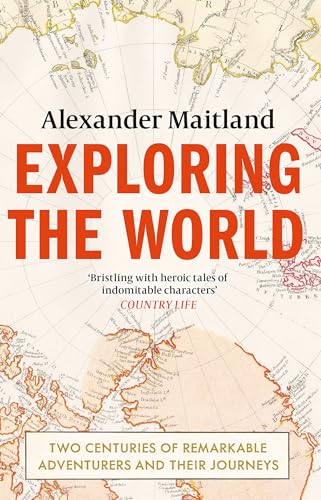 Exploring the World: Two centuries of remarkable adventurers and their journeys von W&N