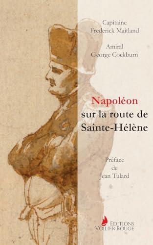 Napoléon sur la route de Sainte-Hélène: Par les officiers britanniques qui l'accompagnèrent