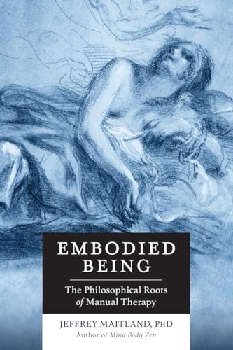 Embodied Being: The Philosophical Roots of Manual Therapy von North Atlantic Books