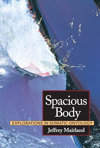 Spacious Body: Explorations in Somatic Ontology von North Atlantic Books