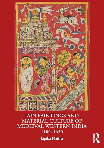 Jain Paintings and Material Culture of Medieval Western India: 1100-1650 von Routledge India
