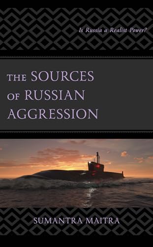 The Sources of Russian Aggression: Is Russia a Realist Power? von Lexington Books/Fortress Academic