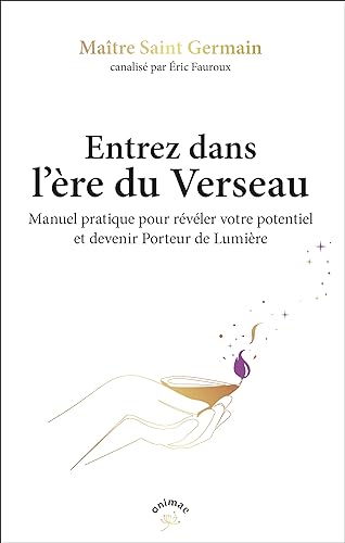 Entrez dans l'ère du Verseau: Enseignements des porteurs de lumière pour entrer dans l'ère du Verseau