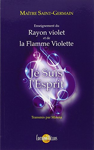 Je Suis l'Esprit - Enseignement du Rayon violet et de la Flamme Violette von HELIOS