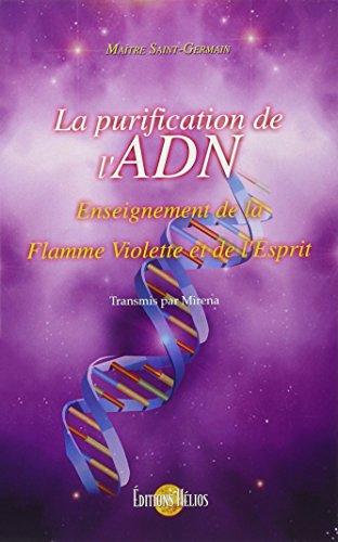 La purification de l'ADN - Enseignement de la Flamme Violette et de l'Esprit von HELIOS