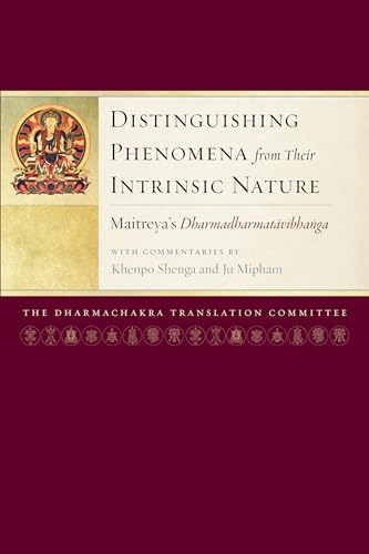 Distinguishing Phenomena from Their Intrinsic Nature: Maitreya's Dharmadharmatavibhanga with Commentaries by Khenpo Shenga and Ju Miph am