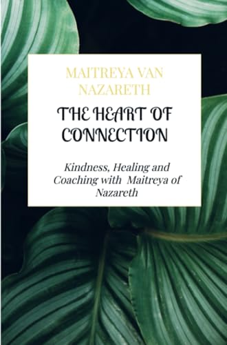 The Heart of Connection: Kindness, Healing and Coaching with Maitreya of Nazareth