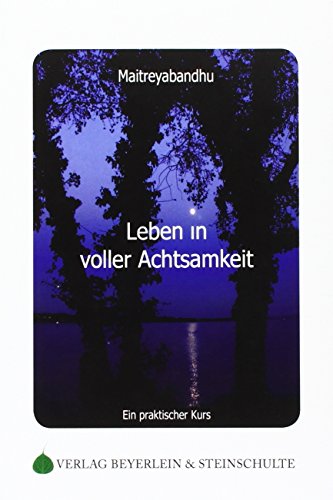 Leben in voller Achtsamkeit: Ein praktischer Kurs von Beyerlein & Steinschulte