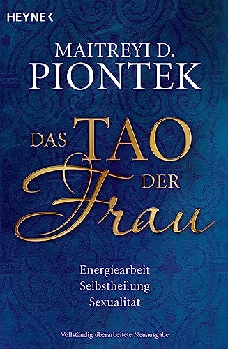 Das Tao der Frau: Energiearbeit, Selbstheilung, Sexualität