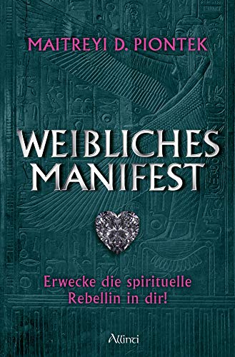 Weibliches Manifest: Entdecke die spirituelle Rebellin in dir! von Allinti Verlag