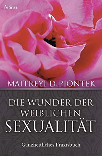 Die Wunder der weiblichen Sexualität: Ganzheitliches Praxisbuch von Allinti Verlag GmbH