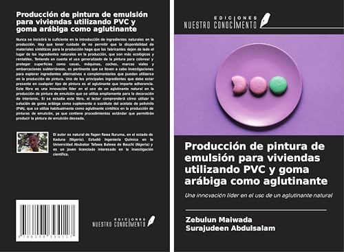 Producción de pintura de emulsión para viviendas utilizando PVC y goma arábiga como aglutinante: Una innovación líder en el uso de un aglutinante natural von Ediciones Nuestro Conocimiento